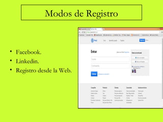 Modos de Registro
• Facebook.
• Linkedin.
• Registro desde la Web.