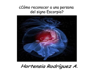 ¿Cómo reconocer a una persona
del signo Escorpio?
 