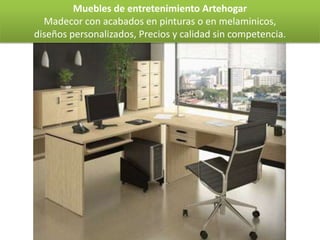 Muebles de entretenimiento Artehogar
  Madecor con acabados en pinturas o en melaminicos,
diseños personalizados, Precios y calidad sin competencia.
 