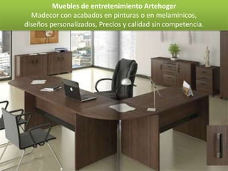 Muebles de entretenimiento Artehogar
  Madecor con acabados en pinturas o en melaminicos,
diseños personalizados, Precios y calidad sin competencia.
 