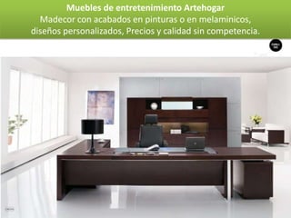 Muebles de entretenimiento Artehogar
  Madecor con acabados en pinturas o en melaminicos,
diseños personalizados, Precios y calidad sin competencia.
 