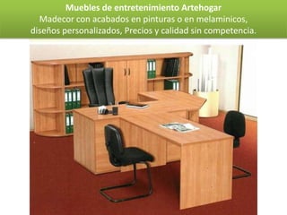 Muebles de entretenimiento Artehogar
  Madecor con acabados en pinturas o en melaminicos,
diseños personalizados, Precios y calidad sin competencia.
 