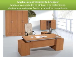 Muebles de entretenimiento Artehogar
  Madecor con acabados en pinturas o en melaminicos,
diseños personalizados, Precios y calidad sin competencia.
 