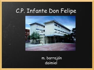 C.P. Infante Don Felipe                       m. barrajón                   daimiel 