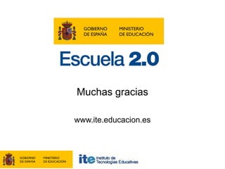 Muchas gracias
www.ite.educacion.es
 