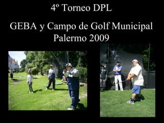 4º Torneo DPL GEBA y Campo de Golf Municipal Palermo 2009 