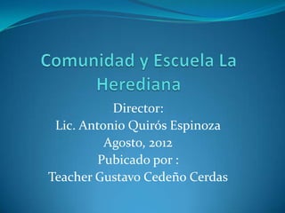 Director:
 Lic. Antonio Quirós Espinoza
          Agosto, 2012
         Pubicado por :
Teacher Gustavo Cedeño Cerdas
 