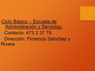 Ciclo Básico – Escuela de
Administración y Servicios:
Contacto: 473 2 37 79
Dirección: Florencio Sánchez y
Rivera
 