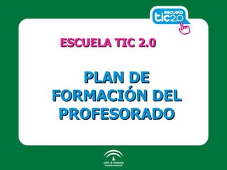 ESCUELA TIC 2.0 PLAN DE FORMACIÓN DEL PROFESORADO 