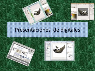 Presentaciones de digitales 
 