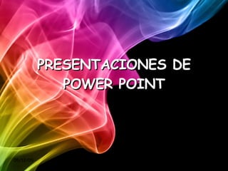 PRESENTACIONES DE POWER POINT 