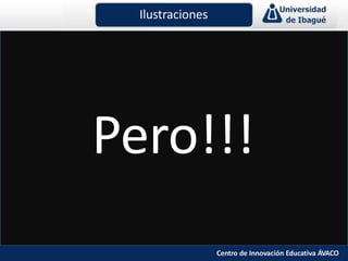 Pero!!!
Ilustraciones
Centro de Innovación Educativa ÁVACO
 