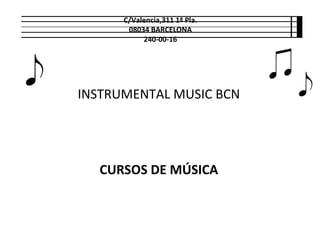 C/Valencia,311 1ª Pla.
08034 BARCELONA
240-00-16

INSTRUMENTAL MUSIC BCN

CURSOS DE MÚSICA

 