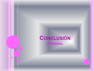 CONCLUSIÓN 
PERSONAL 
 