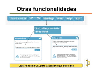 Otras funcionalidades




Copiar direción URL para visualizar o que otro edite
 