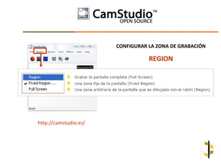 CONFIGURAR LA ZONA DE GRABACIÓN

                                  REGION




http://camstudio.es/
 