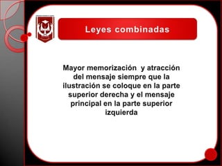 Leyes combinadasMayor memorización  y atracción del mensaje siempre que la ilustración se coloque en la parte superior derecha y el mensaje principal en la parte superior izquierda 