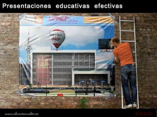 Presentaciones educativas efectivas
www.educarecuador.ec
 