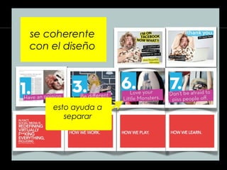 se coherente
con el diseño
esto ayuda a
separar
 