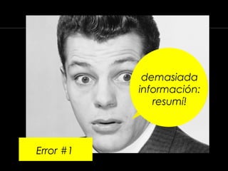 Error #1
demasiada
información:
resumí!
 