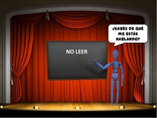 ¿Sabés de qué
             me estás
            hablando?

NO LEER
 
