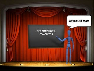 ¡Menos es más!


SER CONCISOS Y
  CONCRETOS
 