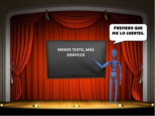Prefiero que
                   me lo cuentes.


MENOS TEXTO, MÁS
   GRÁFICOS
 