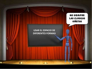 No siempre
                     las clásicas
                       viñetas


USAR EL ESPACIO DE
DIFERENTES FORMAS
 