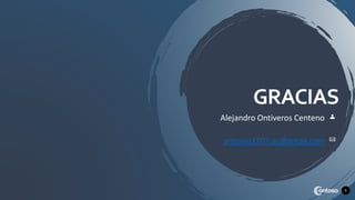 GRACIAS
Alejandro Ontiveros Centeno
antonio2707.ac@gmail.com
9
 