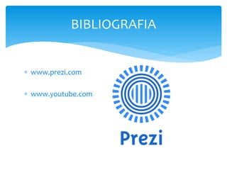  www.prezi.com
 www.youtube.com
BIBLIOGRAFIA
 