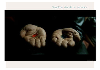 Vosotros decidis si cambiar..
 