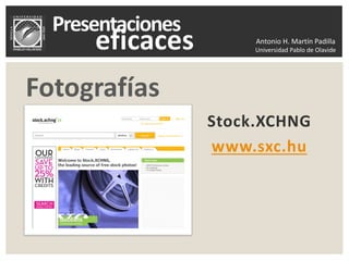 Antonio H. Martín Padilla
Universidad Pablo de Olavide
Stock.XCHNG
www.sxc.hu
Fotografías
 