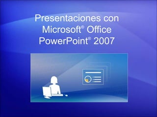 Presentaciones con
Microsoft®
Office
PowerPoint®
2007
 