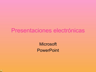 Presentaciones electrónicas Microsoft PowerPoint 