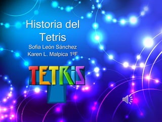 Historia del
Tetris
Sofia León Sánchez
Karen L. Malpica 1ºF
 