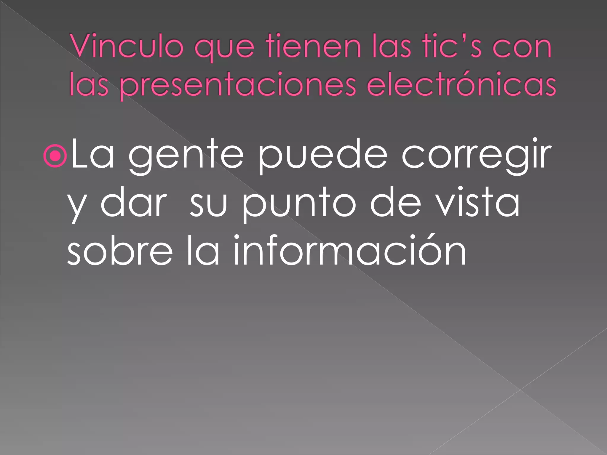 La gente puede corregir
y dar su punto de vista
sobre la información