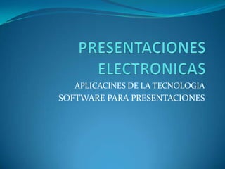 PRESENTACIONES ELECTRONICAS APLICACINES DE LA TECNOLOGIA SOFTWARE PARA PRESENTACIONES 