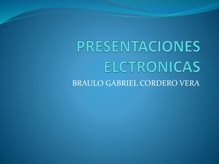 BRAULO GABRIEL CORDERO VERA
 