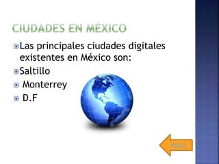 Las principales ciudades digitales
existentes en México son:
Saltillo
 Monterrey
 D.F
INDICE
 