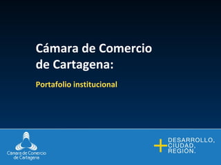 Cámara de Comercio de Cartagena: Portafolio institucional 