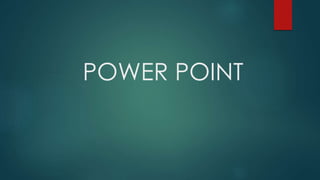 POWER POINT
 
