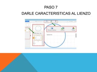 PASO 7
DARLE CARACTERISTICAS AL LIENZO
 