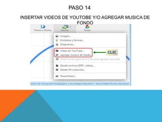 INSERTAR VIDEOS DE YOUTOBE Y/O AGREGAR MUSICA DE
FONDO
PASO 14
 