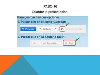 PASO 16
Guardar la presentación
 
