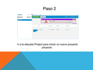 Paso 2
Ir a la etiqueta Project para iniciar un nuevo proyecto
proyecto .
 