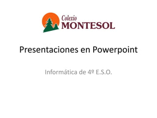 Presentaciones en Powerpoint Informática de 4º E.S.O. 