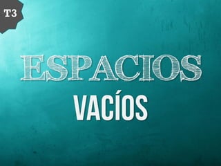 ESPACIOS
T3
 