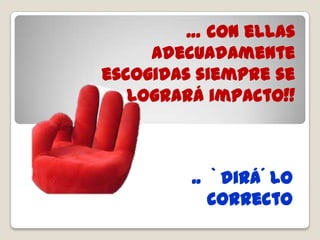 …por lo anterior en tu presentación … video, pregunta,  o animación  que ´despierte´ el auditorio!!