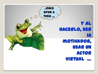   una historia …  había una vez …  