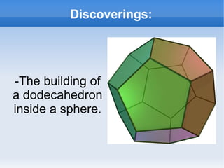 Discoverings: -The building of a dodecahedron inside a sphere. 